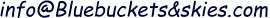 info@Bluebuckets&skies.com